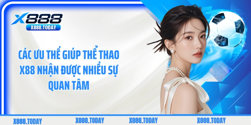 Các ưu thế giúp thể thao X88 nhận được nhiều sự quan tâm