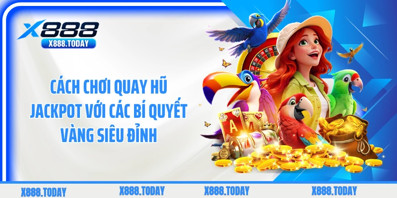Cách Chơi Quay Hũ Jackpot