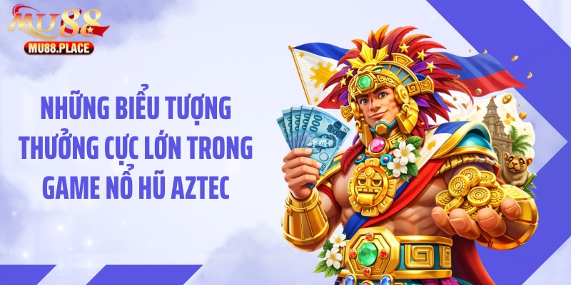 Những biểu tượng thưởng cực lớn trong game nổ hũ Aztec