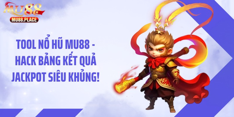 Tool Nổ Hũ MU88 - Hack Bảng Kết Quả Jackpot Siêu Khủng!